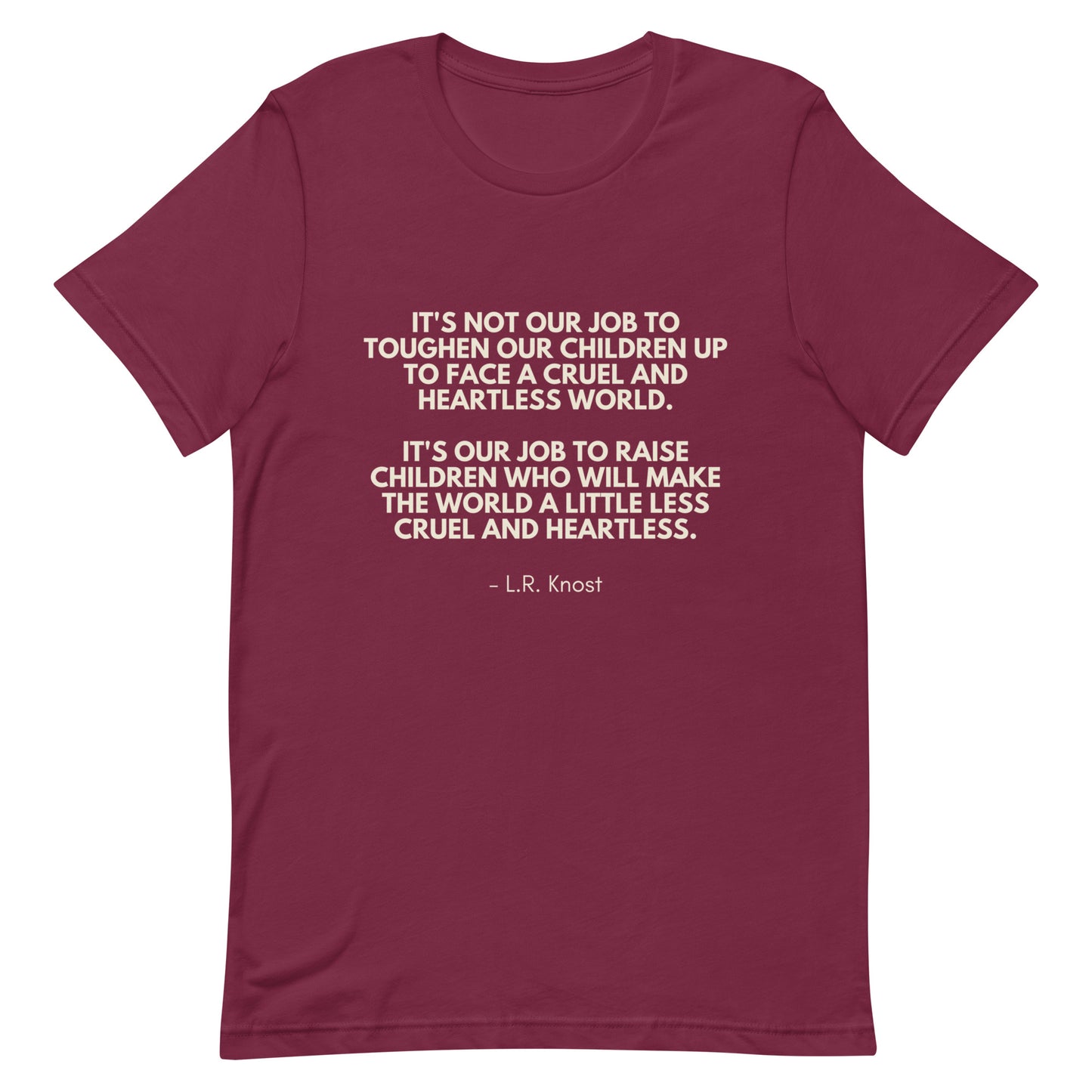 It is not our job to toughen our kids up - L.R. Knost Tee